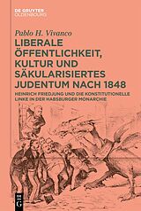 Fester Einband Liberale Öffentlichkeit, Kultur und säkularisiertes Judentum nach 1848 von Pablo H. Vivanco