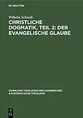 E-Book (pdf) Christliche Dogmatik, Teil 2: Der Evangelische Glaube von Wilhelm Schmidt