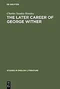 E-Book (pdf) The later career of George Wither von Charles Stanley Hensley