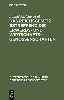 E-Book (pdf) Das Reichsgesetz, betreffend die Erwerbs- und Wirtschaftsgenossenschaften von Ludolf Parisius, Hans Crüger, Adolf Crecelius