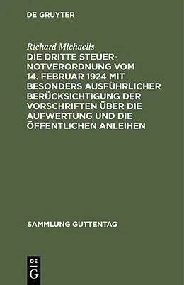 PDF Die Dritte Steuernotverordnung vom 14. Februar 1924 mit besonders ausführlicher Berücksichtigung der Vorschriften über die Aufwertung und die öffentlichen Anleihen von Richard Michaelis