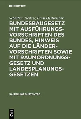 E-Book (pdf) Bundesbaugesetz mit Ausführungsvorschriften des Bundes, Hinweis auf die Ländervorschriften sowie mit Raumordnungsgesetz und Landesplanungsgesetzen von Sebastian Heitzer, Ernst Oestreicher