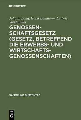 E-Book (pdf) Genossenschaftsgesetz (Gesetz, betreffend die Erwerbs- und Wirtschaftsgenossenschaften) von Johann Lang, Horst Baumann, Ludwig Weidmüller