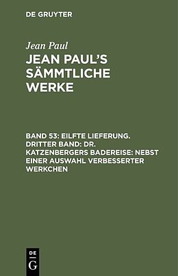 E-Book (pdf) Jean Paul: Jean Pauls Sämmtliche Werke / Eilfte Lieferung. Dritter Band: Dr. Katzenbergers Badereise; nebst einer Auswahl verbesserter Werkchen von Jean Paul