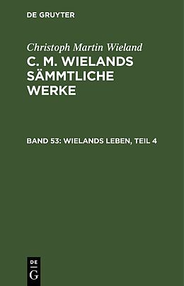 E-Book (pdf) Christoph Martin Wieland: C. M. Wielands Sämmtliche Werke / Wielands Leben, Teil 4 von Christoph Martin Wieland