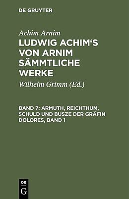 E-Book (pdf) Achim Arnim: Ludwig Achim's von Arnim sämmtliche Werke / Armuth, Reichthum, Schuld und Busze der Gräfin Dolores, Band 1 von Achim Arnim