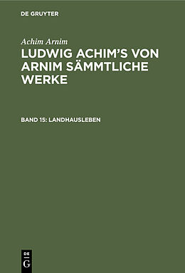 E-Book (pdf) Achim Arnim: Ludwig Achim's von Arnim sämmtliche Werke / Landhausleben von Achim Arnim