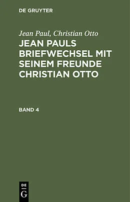 E-Book (pdf) Jean Pauls Briefwechsel mit seinem Freunde Christian Otto. Band 4 von Jean Paul, Christian Otto