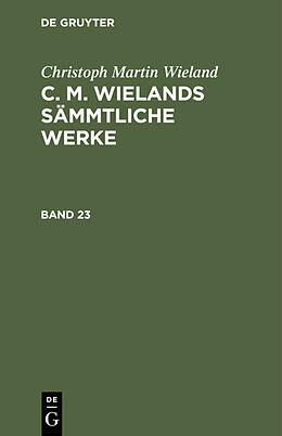 E-Book (pdf) Christoph Martin Wieland: C. M. Wielands Sämmtliche Werke / Christoph Martin Wieland: C. M. Wielands Sämmtliche Werke. Band 23/24 von Christoph Martin Wieland