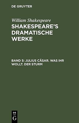 E-Book (pdf) William Shakespeare: Shakespeares dramatische Werke / Julius Cäsar. Was ihr wollt. Der Sturm von William Shakespeare