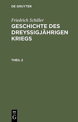 E-Book (pdf) Friedrich Schiller: Geschichte des dreyßigjährigen Kriegs / Friedrich Schiller: Geschichte des dreyßigjährigen Kriegs. Theil 2 von Friedrich Schiller