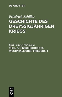 E-Book (pdf) Friedrich Schiller: Geschichte des dreyßigjährigen Kriegs / Geschichte des Westphälischen Friedens, 1 von Karl Ludwig Woltmann