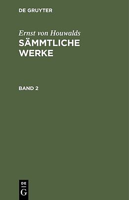 E-Book (pdf) Ernst von Houwalds: Sämmtliche Werke / Ernst von Houwalds: Sämmtliche Werke. Band 2 von Ernst von Houwalds