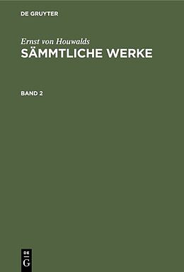 E-Book (pdf) Ernst von Houwalds: Sämmtliche Werke / Ernst von Houwalds: Sämmtliche Werke. Band 2 von Ernst von Houwalds