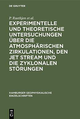 E-Book (pdf) Experimentelle und theoretische Untersuchungen über die atmosphärischen Zirkulationen, den jet stream und die zyklonalen Störungen von P. Raethjen, M. Dunst, K. Knolle