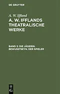 PDF Die Jägerin. Bewußtseyn. Der Spieler von A. W. Iffland