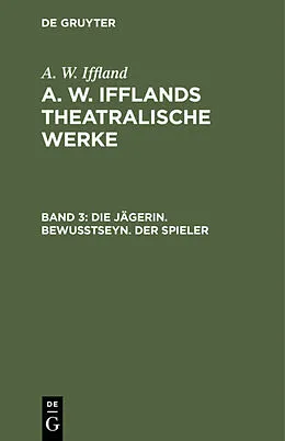 PDF Die Jägerin. Bewußtseyn. Der Spieler von A. W. Iffland