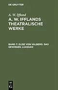 E-Book (pdf) Elise von Valberg. Das Gewissen. Luassan von A. W. Iffland