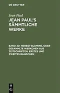 E-Book (pdf) Herbst-Blumine, oder Gesammlte Werkchen aus Zeitschriften. Erstes und zweites Bändchen von Jean Paul