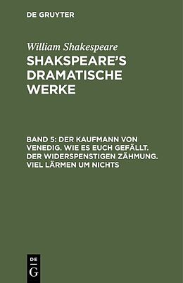 E-Book (pdf) William Shakespeare: Shakspeares dramatische Werke / Der Kaufmann von Venedig. Wie es euch gefällt. Der Widerspenstigen Zähmung. Viel Lärmen um Nichts von William Shakespeare