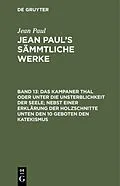 E-Book (pdf) Das Kampaner Thal oder unter die Unsterblichkeit der Seele; nebst einer Erklärung der Holzschnitte unten den 10 Geboten den Katekismus von Jean Paul