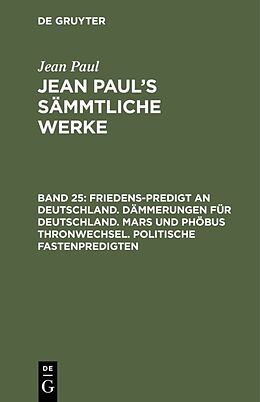 E-Book (pdf) Jean Paul: Jean Pauls Sämmtliche Werke / Friedens-Predigt an Deutschland. Dämmerungen für Deutschland. Mars und Phöbus Thronwechsel. Politische Fastenpredigten von Jean Paul