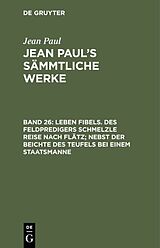 E-Book (pdf) Jean Paul: Jean Pauls Sämmtliche Werke / Leben Fibels. Des Feldpredigers Schmelzle Reise nach Flätz; nebst der Beichte des Teufels bei einem Staatsmanne von Jean Paul