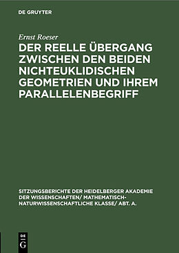 E-Book (pdf) Der reelle Übergang zwischen den beiden nichteuklidischen Geometrien und ihrem Parallelenbegriff von Ernst Roeser