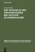 E-Book (pdf) Die Wurzeln des Frauenhasses bei Arthur Schopenhauer von Oskar Eichler