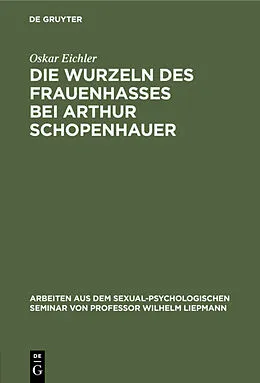 E-Book (pdf) Die Wurzeln des Frauenhasses bei Arthur Schopenhauer von Oskar Eichler