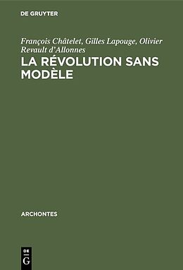 E-Book (pdf) La révolution sans modèle von François Châtelet, Gilles Lapouge, Olivier Revault dAllonnes