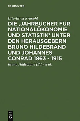 E-Book (pdf) Die 'Jahrbücher für Nationalökonomie und Statistik' unter den Herausgebern Bruno Hildebrand und Johannes Conrad 1863 - 1915 von Otto-Ernst Krawehl