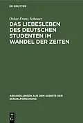 E-Book (pdf) Das Liebesleben des deutschen Studenten im Wandel der Zeiten von Oskar Franz Scheuer