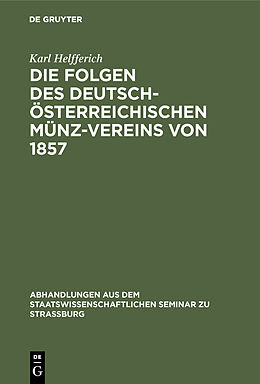 E-Book (pdf) Die Folgen des deutsch-österreichischen Münz-Vereins von 1857 von Karl Helfferich