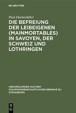 E-Book (pdf) Die Befreiung der Leibeigenen (mainmortables) in Savoyen, der Schweiz und Lothringen von Paul Darmstädter