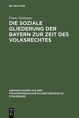 E-Book (pdf) Die soziale Gliederung der Bayern zur Zeit des Volksrechtes von Franz Gutmann