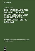 E-Book (pdf) Die Marktaufgabe des deutschen Weinhandels und ihre betriebswirtschaftliche Lösung von Gerhard Grün
