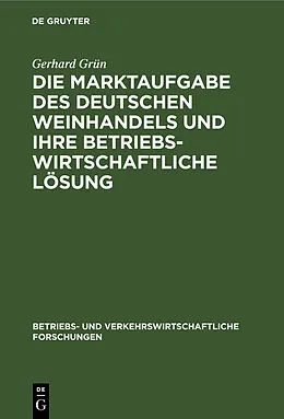 E-Book (pdf) Die Marktaufgabe des deutschen Weinhandels und ihre betriebswirtschaftliche Lösung von Gerhard Grün