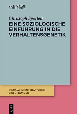 Kartonierter Einband Eine soziologische Einführung in die Verhaltensgenetik von Christoph Spörlein
