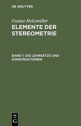 E-Book (pdf) Gustav Holzmüller: Elemente der Stereometrie / Die Lehrsätze und Konstruktionen von Gustav Holzmüller