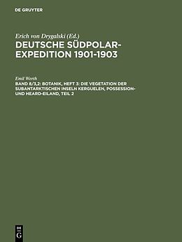 E-Book (pdf) Deutsche Südpolar-Expedition 1901-1903 / Botanik, Heft 3: Die Vegetation der subantarktischen Inseln Kerguelen, Possession- und Heard-Eiland, Teil 2 von Emil Werth