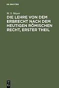 E-Book (pdf) Die Lehre von dem Erbrecht nach dem heutigen Römischen Recht, erster Theil von M. S. Mayer