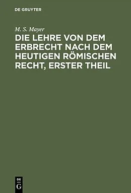 E-Book (pdf) Die Lehre von dem Erbrecht nach dem heutigen Römischen Recht, erster Theil von M. S. Mayer