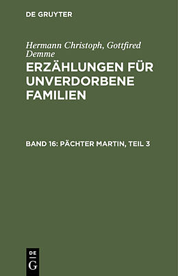 E-Book (pdf) Hermann Christoph Gottfried Demme: Erzählungen für unverdorbene Familien / Pächter Martin, Teil 3 von Hermann Christoph Gottfried Demme