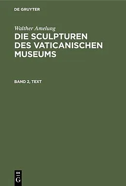 E-Book (pdf) Die Sculpturen des Vaticanischen Museums. Band 2, Text von Walther Amelung