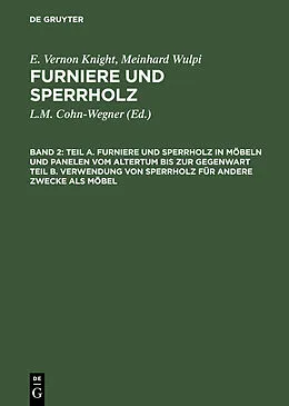 E-Book (pdf) Teil A. Furniere und Sperrholz in Möbeln und Panelen vom Altertum bis zur Gegenwart. Teil B. Verwendung von Sperrholz für andere Zwecke als Möbel von E. Vernon Knight, Meinrad Wulpi