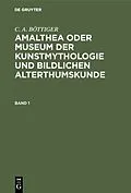 E-Book (pdf) Amalthea oder Museum der Kunstmythologie und bildlichen Alterthumskunde. Band 1 von C. A. Böttiger