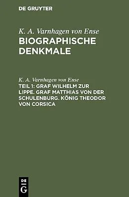 E-Book (pdf) Graf Wilhelm zur Lippe. Graf Matthias von der Schulenburg. König Theodor von Corsica von K. A. Varnhagen von Ense