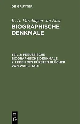 E-Book (pdf) Preußische biographische Denkmale, 2. Leben des Fürsten Blücher von Wahlstadt von K. A. Varnhagen von Ense