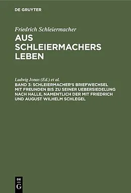 E-Book (pdf) Schleiermacher's Briefwechsel mit Freunden bis zu seiner Uebersiedelung nach Halle, namentlich der mit Friedrich und August Wilhelm Schlegel von 